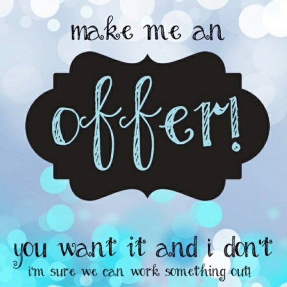 I’ll accept all reasonable offers!